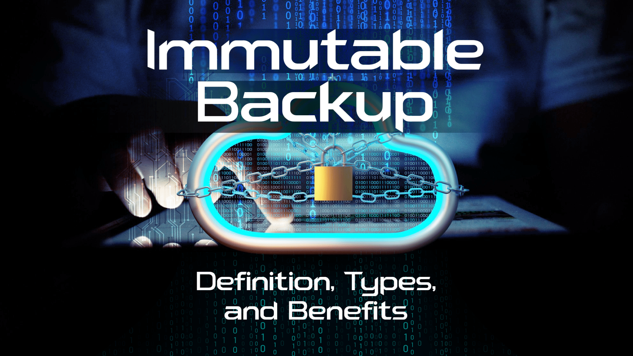 Immutable backup definition types and benefits